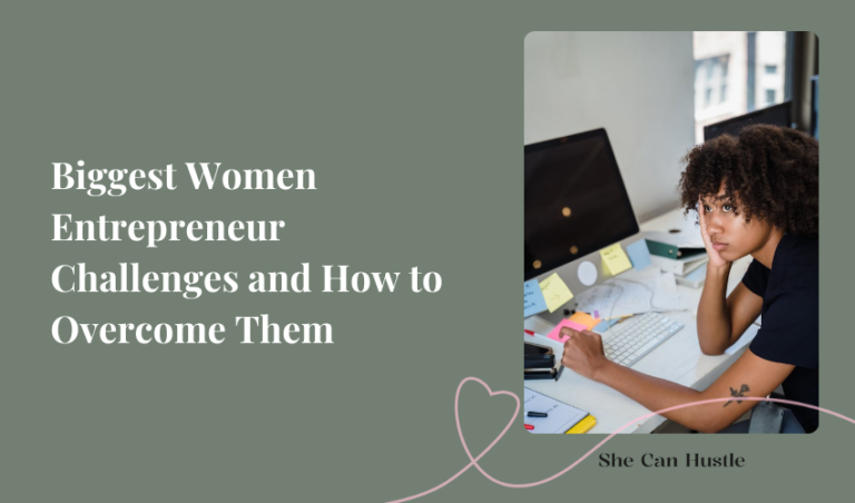 Biggest Women Entrepreneur Challenges and How to Overcome Them - She Can Hustle