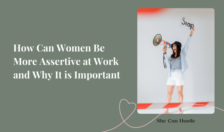 How Can Women Be More Assertive at Work and Why It is Important - She Can Hustle