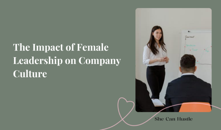 The Impact of Female Leadership on Company Culture - She Can Hustle