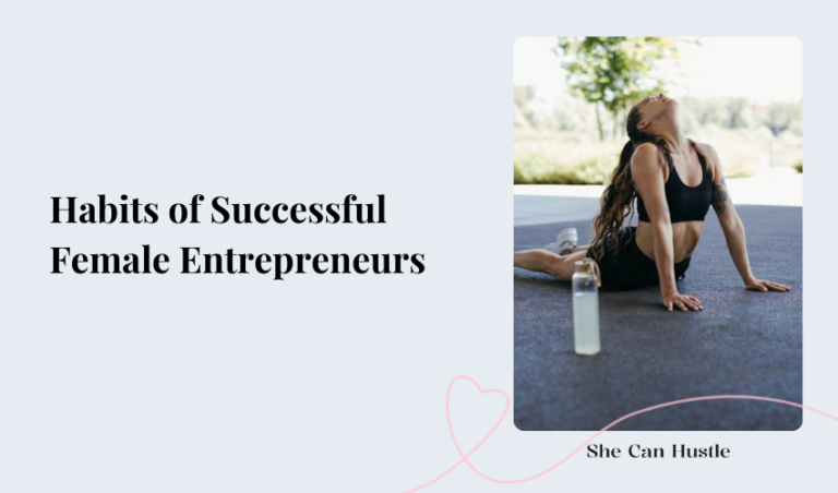 Habits of Successful Female Entrepreneurs - She Can Hustle