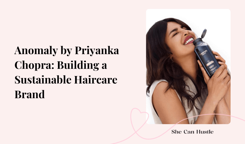 Anomaly by Priyanka Chopra women entrepreneur story