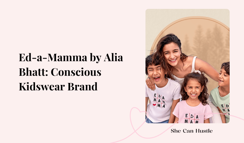 Ed-a-Mamma by Alia Bhatt: A Conscious Kidswear Brand Women Entrepreneurs Can Learn From
